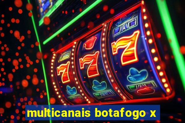 multicanais botafogo x